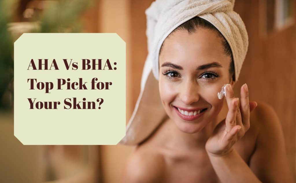 AHA Vs BHA Acids for Skin: Usage| Benefits| Differences and More